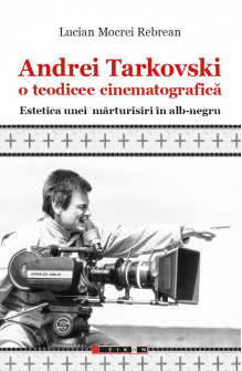 Andrei Tarkovski o teodicee cinematografică. Estetica unei mărturisiri în alb-negru  