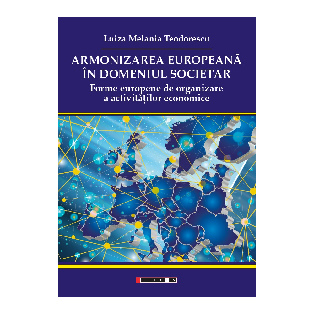 Armonizarea europeană în domeniul societar - Forme europene de organizare a activităților economice Armonizarea europeană în domeniul societar - Forme europene de organizare a activităților economice
