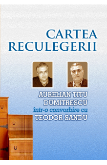 Cartea reculegerii - Aurelian Titu Dumitrescu într-o convorbire cu Teodor Sandu