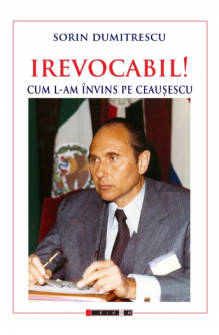 IREVOCABIL! Cum l-am învins pe Ceaușescu