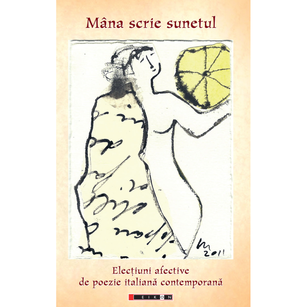 Mâna scrie sunetul - elecțiuni afective de poezie italiană contemporană - coordonator: Eliza Macadan
