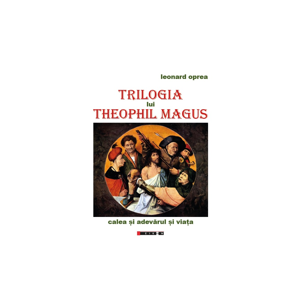 Trilogia lui Theophil Magus. Calea și adevărul și viața