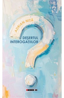 DEȘERTUL INTEROGAȚIILOR