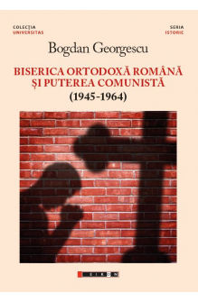 Biserica Ortodoxă și puterea comunistă (1945-1964) - ediția a II-a