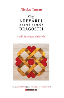 Când adevărul poartă numele dragostei - Studii de teologie și filosofie