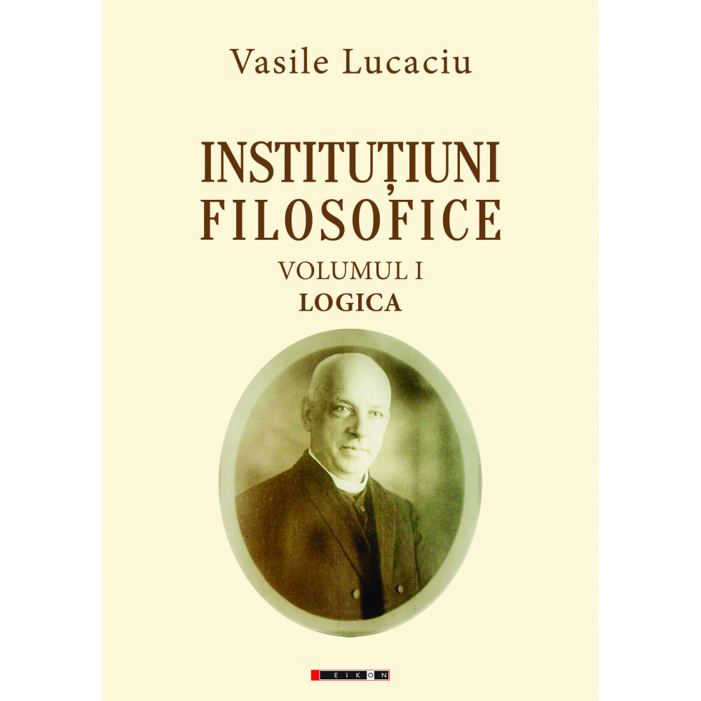 Instituțiuni filosofice (Vol. I: Logica + Vol. II: Metafizica + Vol. III: Filosofia Morală)
