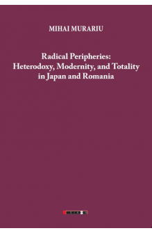 Radical Peripheries: Heterodoxy, Modernity and Totality in Japan and Romania