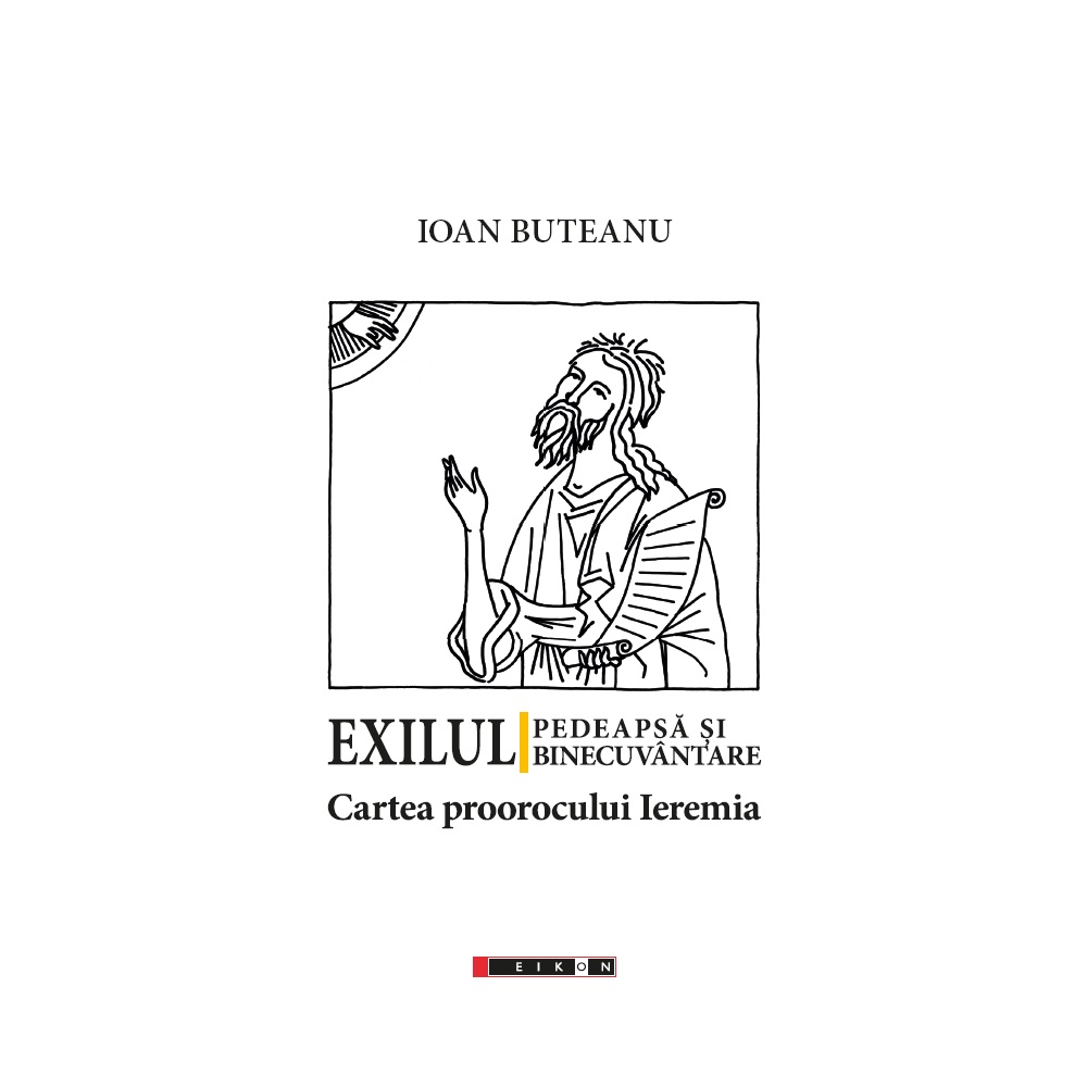 Exilul - Pedeapsă și binecuvântare. Cartea proorocului Ieremia Exilul - Pedeapsă și binecuvântare. Cartea proorocului Ieremia